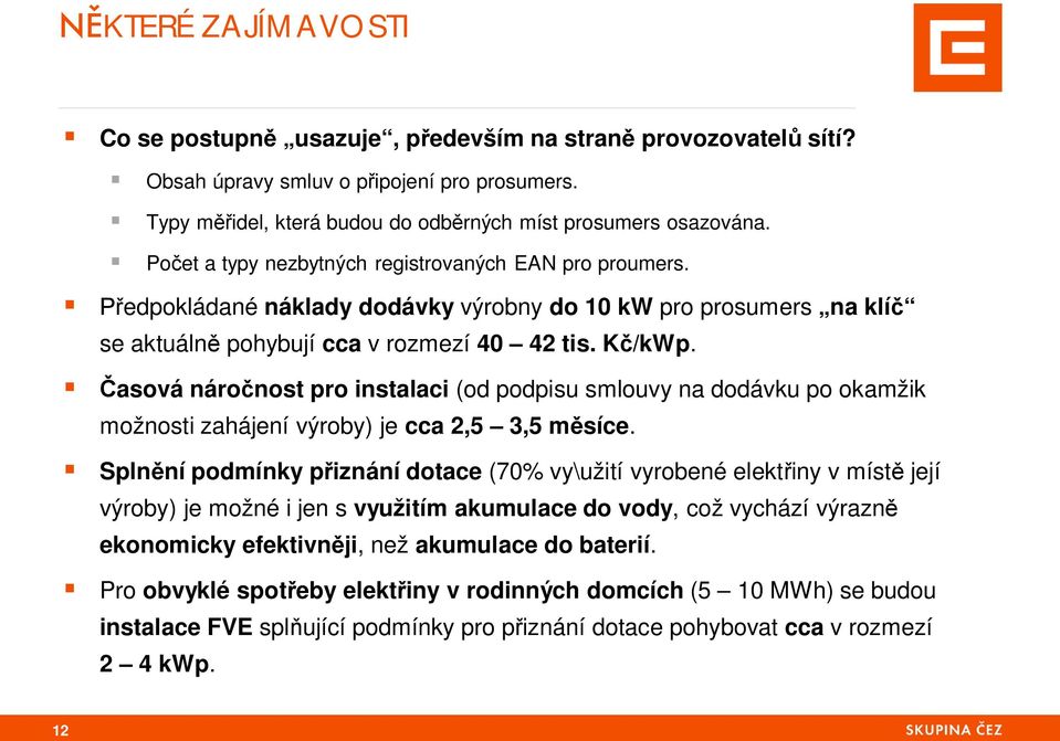 asová náro nost pro instalaci (od podpisu smlouvy na dodávku po okamžik možnosti zahájení výroby) je cca 2,5 3,5 m síce.