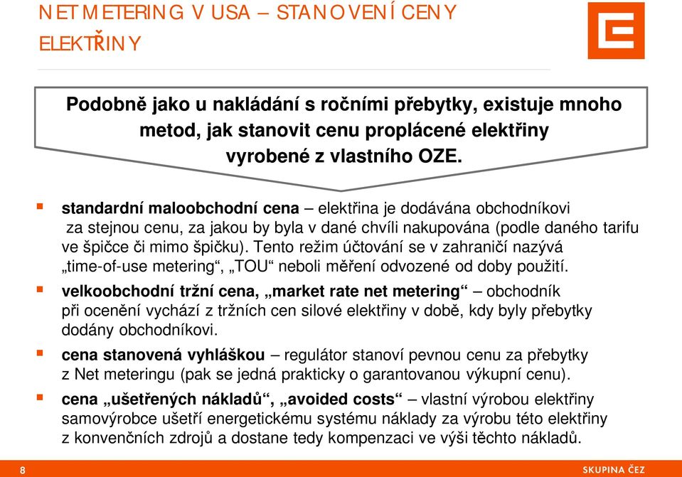 Tento režim ú tování se v zahrani í nazývá time-of-use metering, TOU neboli m ení odvozené od doby použití.