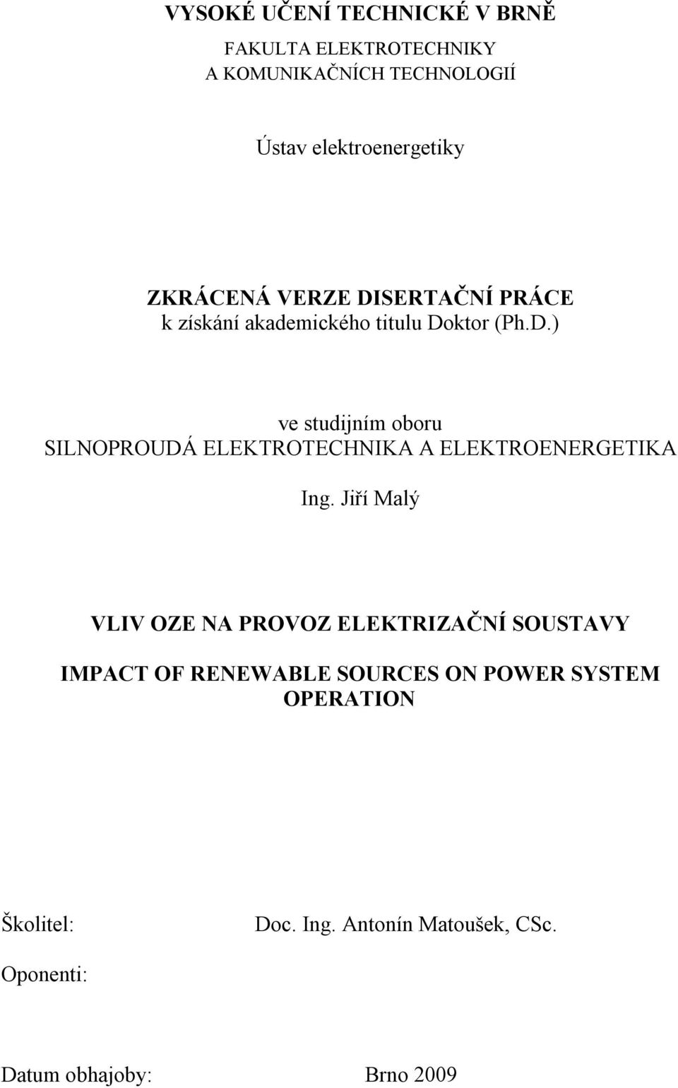 Jiří Malý VLIV OZE NA PROVOZ ELEKTRIZAČNÍ SOUSTAVY IMPACT OF RENEWABLE SOURCES ON POWER SYSTEM OPERATION