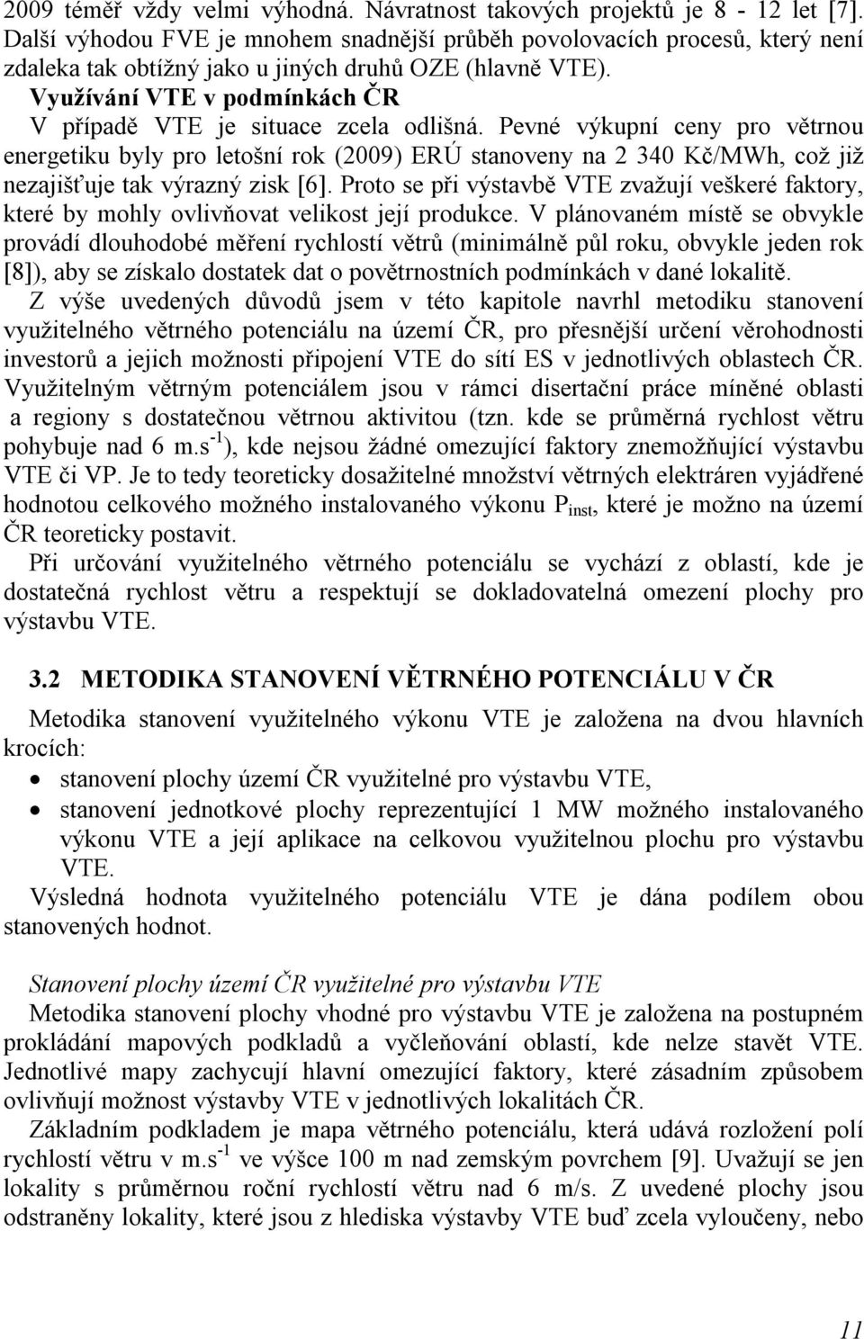 Využívání VTE v podmínkách ČR V případě VTE je situace zcela odlišná.