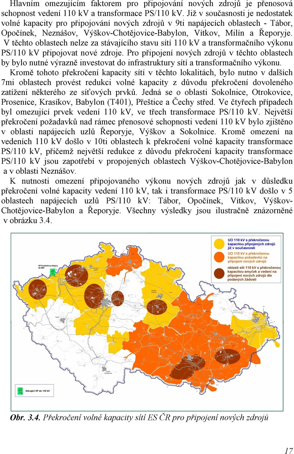 V těchto oblastech nelze za stávajícího stavu sítí 110 kv a transformačního výkonu PS/110 kv připojovat nové zdroje.