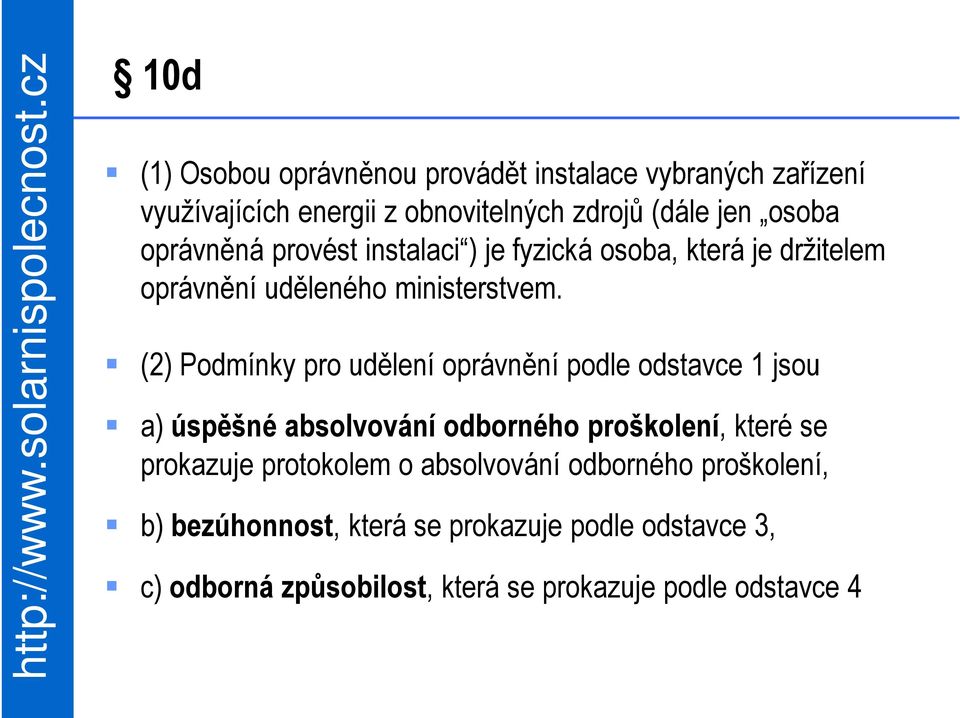 (2) Podmínky pro udělení oprávnění podle odstavce 1 jsou a) úspěšné absolvování odborného proškolení, které se prokazuje