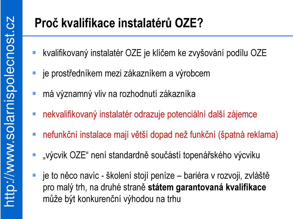 rozhodnutí zákazníka nekvalifikovaný instalatér odrazuje potenciální další zájemce nefunkční instalace mají větší dopad než funkční