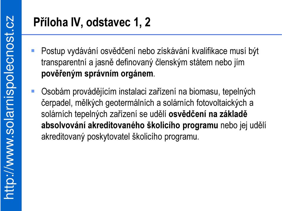 Osobám provádějícím instalaci zařízení na biomasu, tepelných čerpadel, mělkých geotermálních a solárních