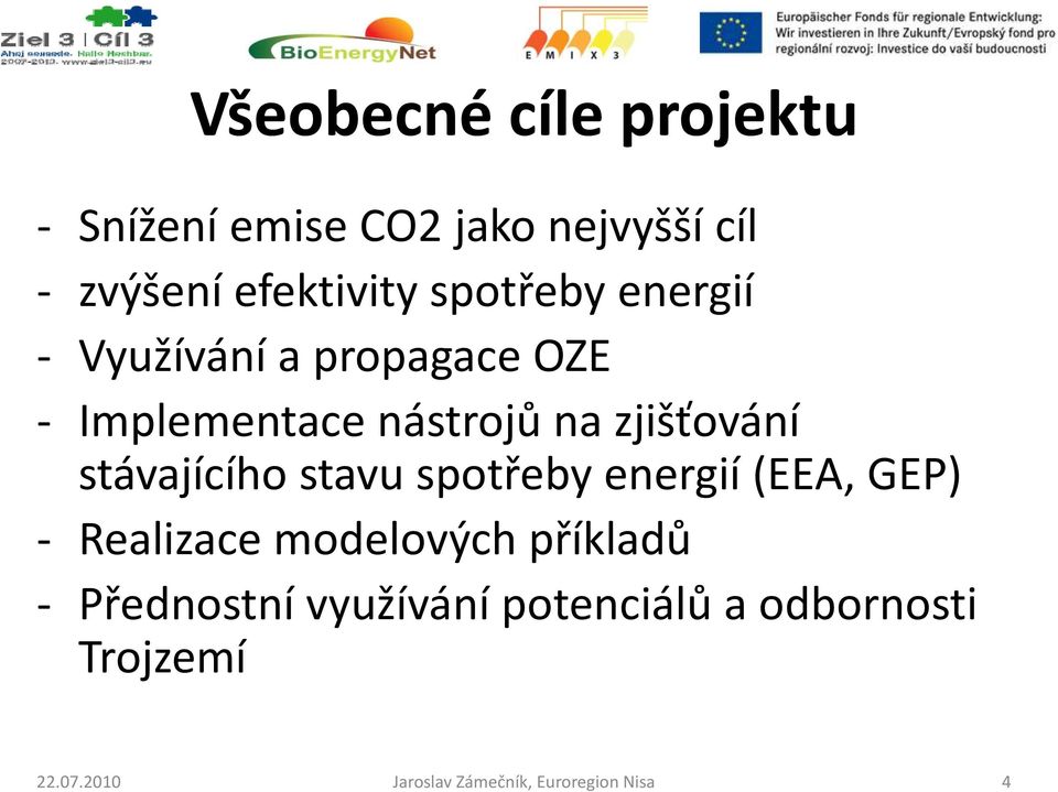 zjišťování stávajícího stavu spotřeby energií (EEA, GEP) Realizace modelových