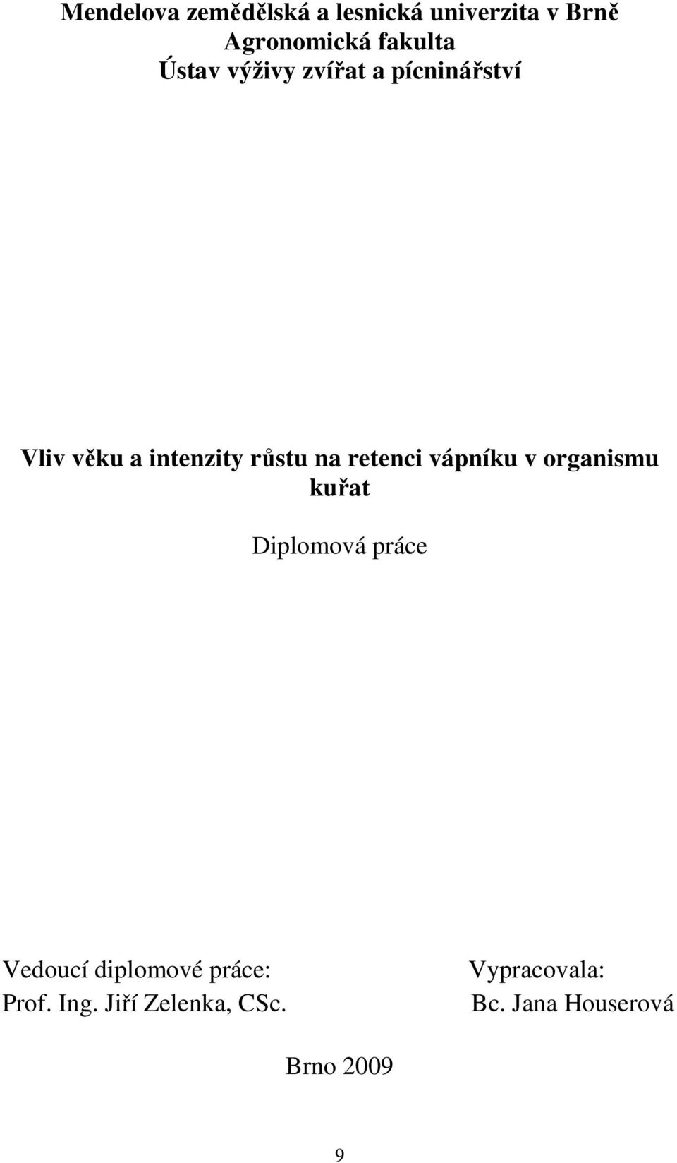 retenci vápníku v organismu kuřat Diplomová práce Vedoucí diplomové