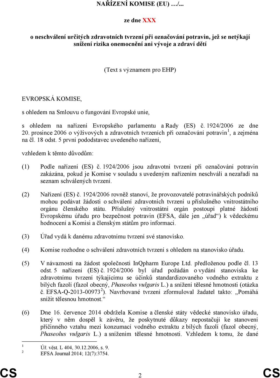 ohledem na Smlouvu o fungování Evropské unie, s ohledem na nařízení Evropského parlamentu a Rady (ES) č. 1924/2006 ze dne 20.