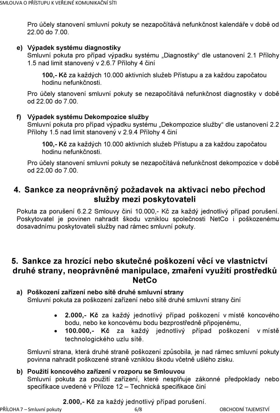 Pro účely stanovení smluvní pokuty se nezapočítává nefunkčnost diagnostiky v době od 22.00 