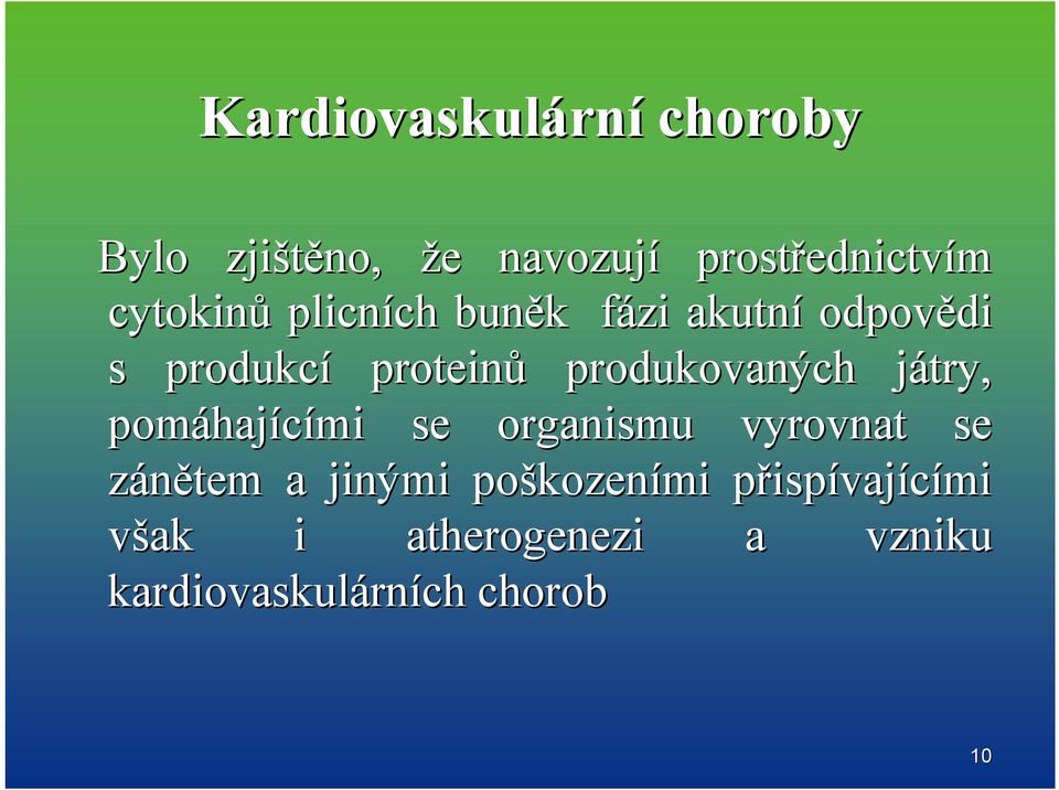 produkovaných játry, j pomáhaj hajícími se organismu vyrovnat se zánětem a jinými