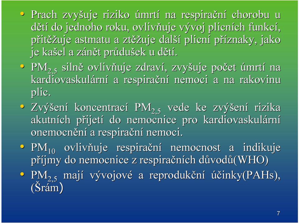 d PM 2,5 silně ovlivňuje zdraví,, zvyšuje počet úmrtí na kardiovaskulárn rní a respirační nemoci a na rakovinu plic.