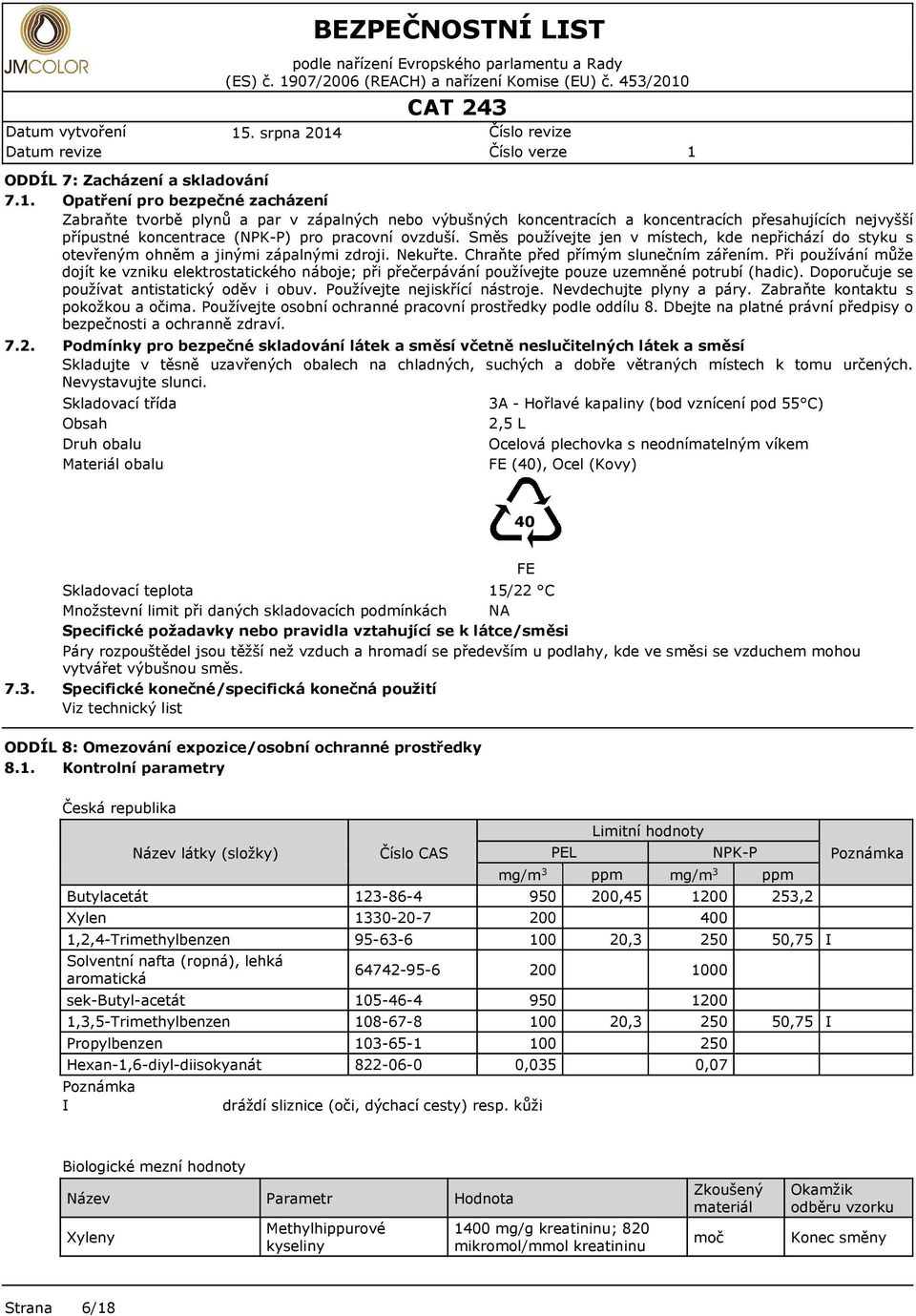 . Opatřní pro bzpčné zacházní Zabraňt tvorbě plynů a par v zápalných nbo výbušných koncntracích a koncntracích přsahujících njvyšší přípustné koncntrac (NPK-P) pro pracovní ovzduší.