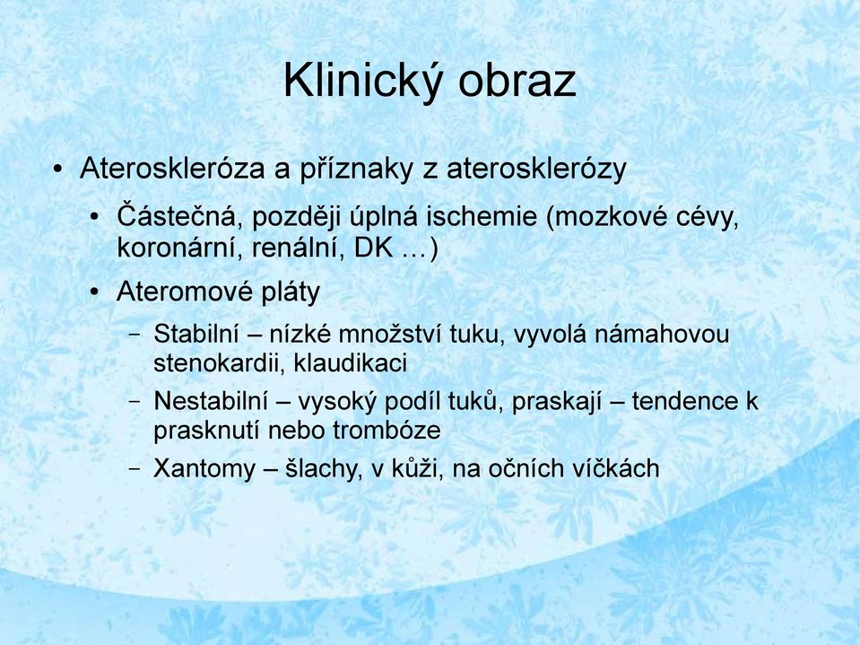 množství tuku, vyvolá námahovou stenokardii, klaudikaci Nestabilní vysoký podíl