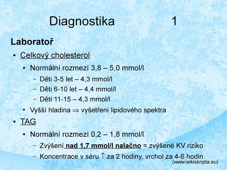 vyšetření lipidového spektra Normální rozmezí 0,2 1,8 mmol/l Zvýšení nad 1,7 mmol/l