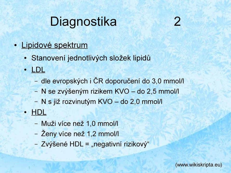 2,5 mmol/l N s již rozvinutým KVO do 2,0 mmol/l HDL Muži více než 1,0