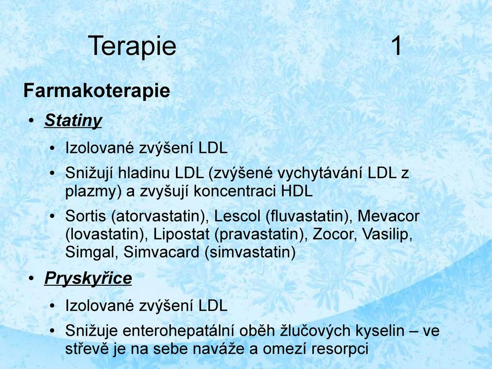 (lovastatin), Lipostat (pravastatin), Zocor, Vasilip, Simgal, Simvacard (simvastatin) Pryskyřice