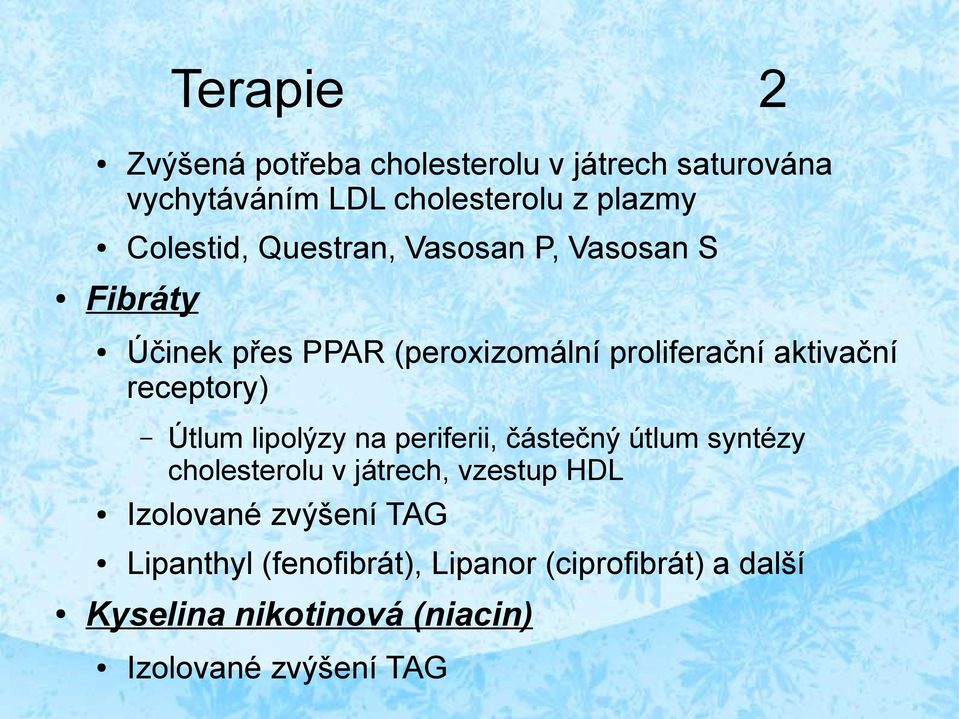 receptory) Útlum lipolýzy na periferii, částečný útlum syntézy cholesterolu v játrech, vzestup HDL