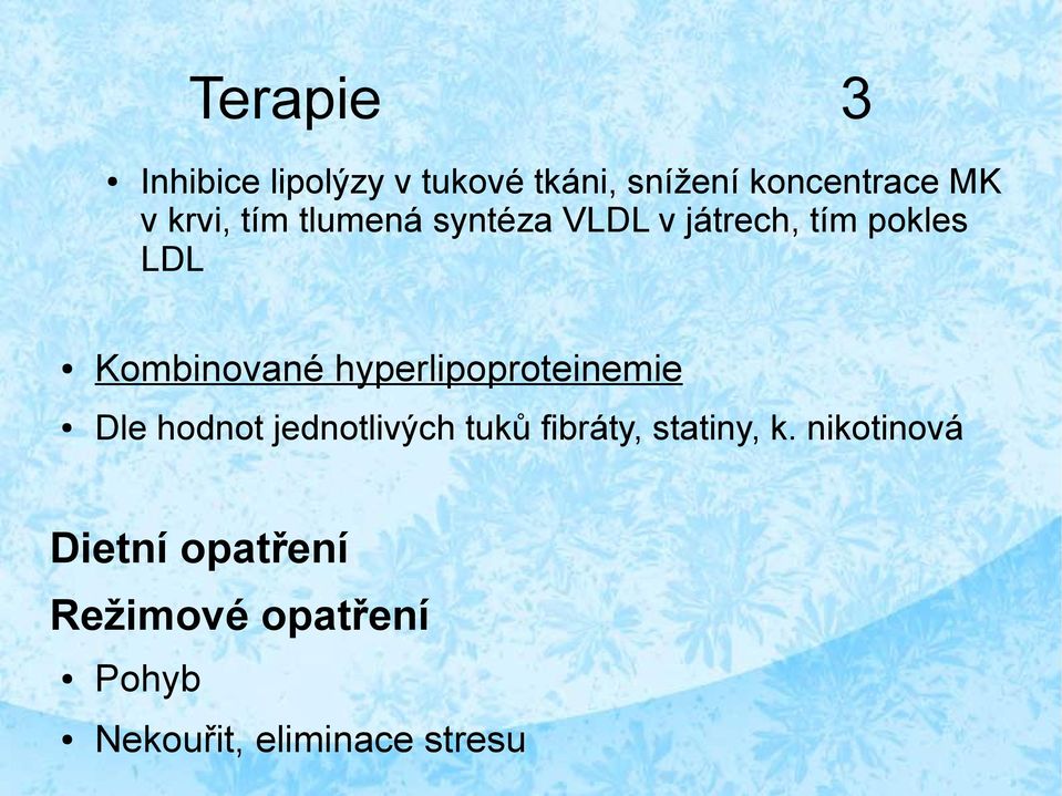 hyperlipoproteinemie Dle hodnot jednotlivých tuků fibráty, statiny, k.