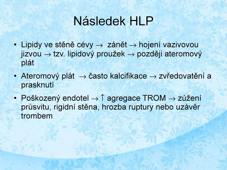 kalcifikace zvředovatění a prasknutí Poškozený endotel agregace
