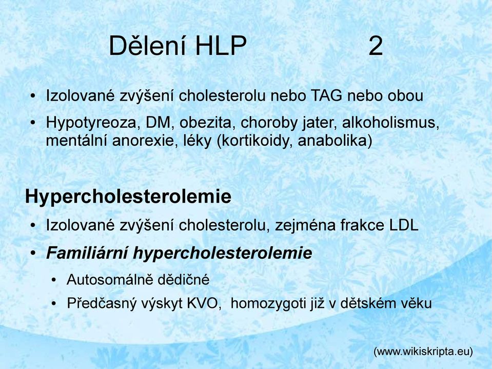 Hypercholesterolemie Izolované zvýšení cholesterolu, zejména frakce LDL Familiární