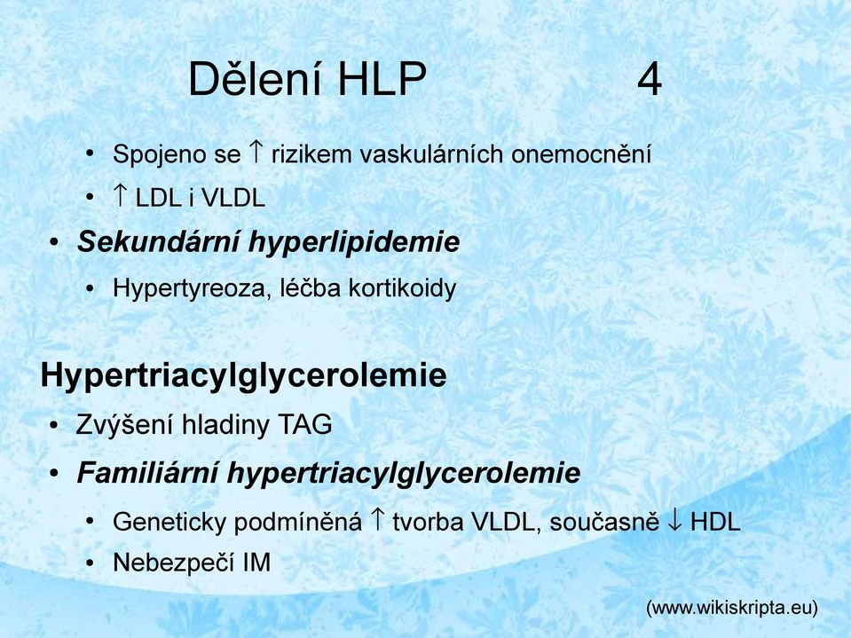 Hypertriacylglycerolemie Zvýšení hladiny TAG Familiární