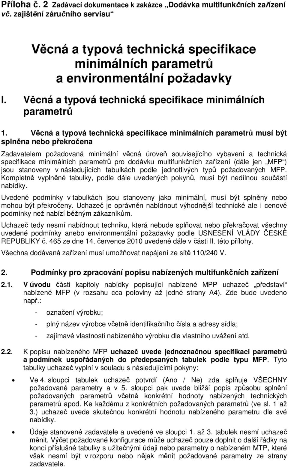 pro dodávku multifunkních zaízení (dále jen MFP ) jsou stanoveny v následujících tabulkách podle jednotlivých typ požadovaných MFP.