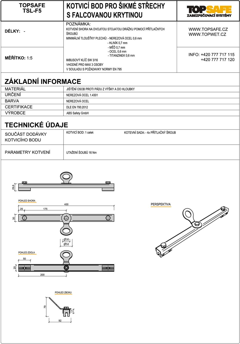 CZ INFO: +420 777 717 115 +420 777 717 120 ZÁKLADNÍ INFORMACE MATERIÁL URČENÍ BARVA CERTIFIKACE VÝROBCE JIŠTĚNÍ OSOB PROTI PÁDU Z VÝŠKY A DO HLOUBKY NEREZOVÁ OCEL 1.