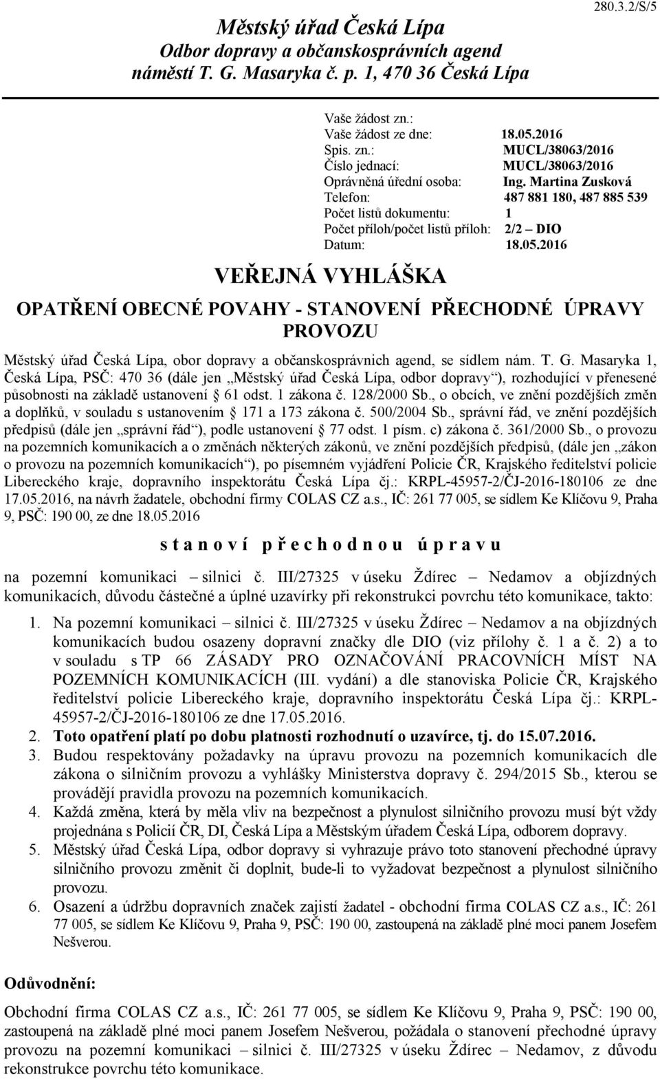 T. G. Masaryka 1, Česká Lípa, PSČ: 470 36 (dále jen Městský úřad Česká Lípa, odbor dopravy ), rozhodující v přenesené působnosti na základě ustanovení 61 odst. 1 zákona č. 128/2000 Sb.