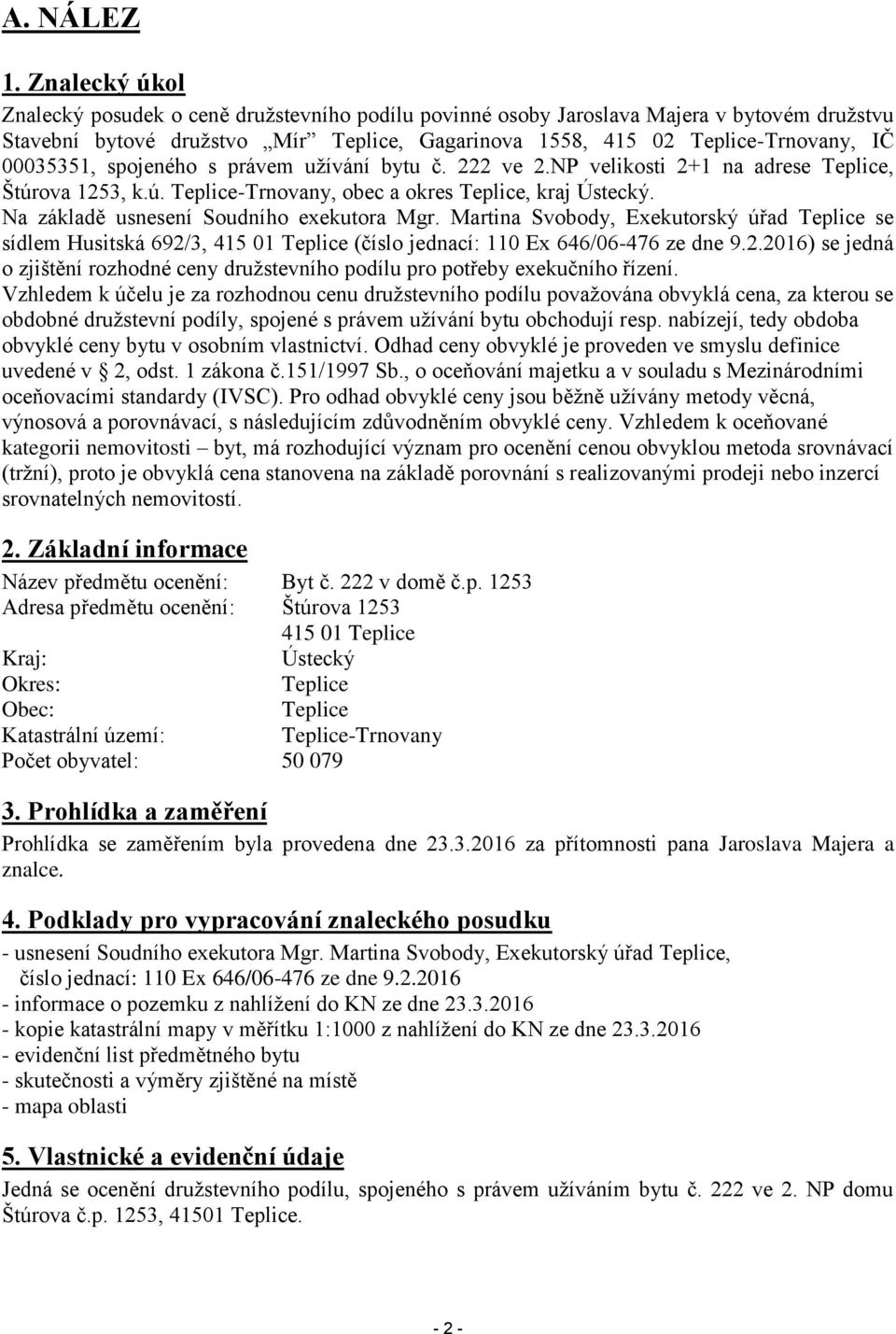 00035351, spojeného s právem užívání bytu č. 222 ve 2.NP velikosti 2+1 na adrese Teplice, Štúrova 1253, k.ú. Teplice-Trnovany, obec a okres Teplice, kraj Ústecký.