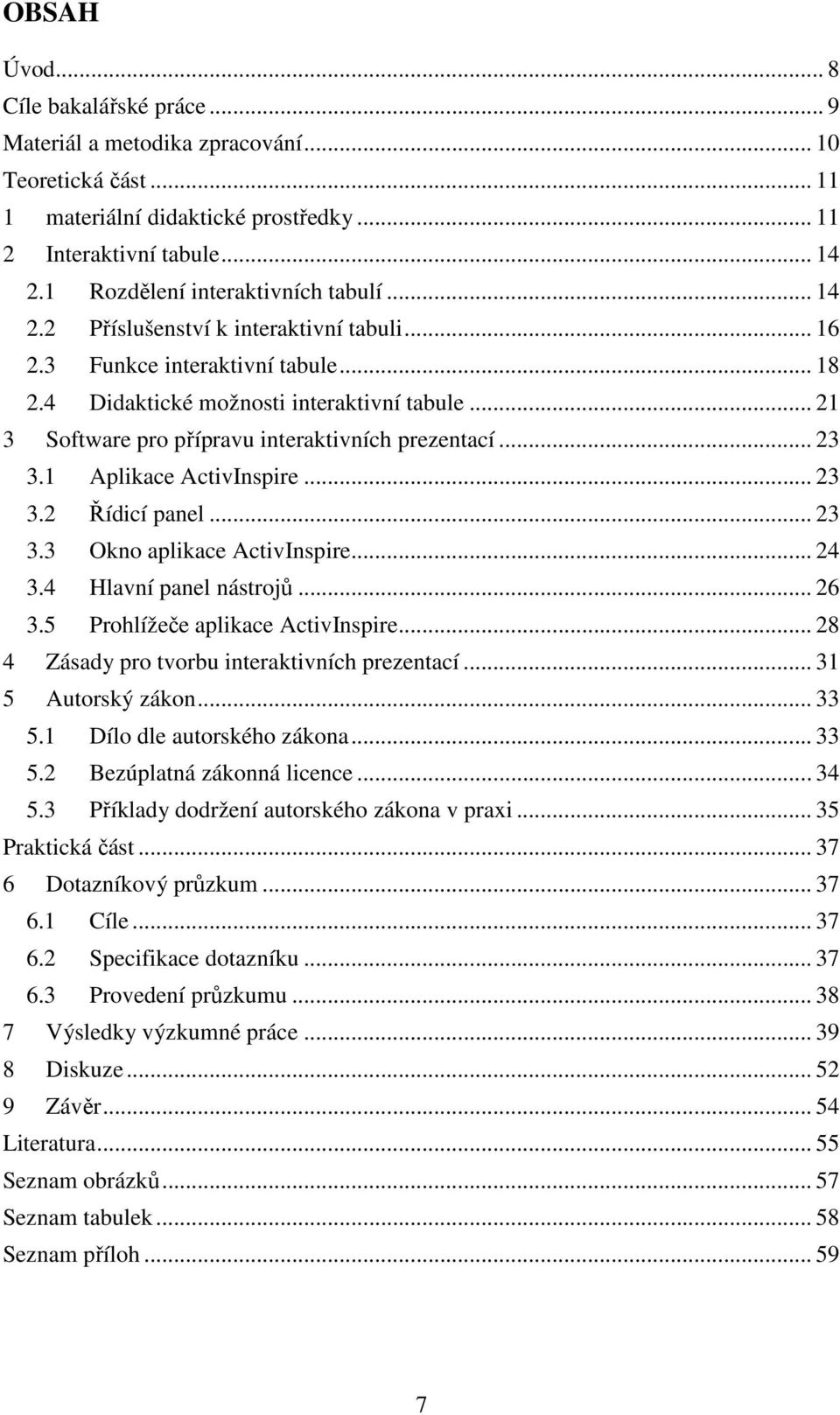 .. 21 3 Software pro přípravu interaktivních prezentací... 23 3.1 Aplikace ActivInspire... 23 3.2 Řídicí panel... 23 3.3 Okno aplikace ActivInspire... 24 3.4 Hlavní panel nástrojů... 26 3.