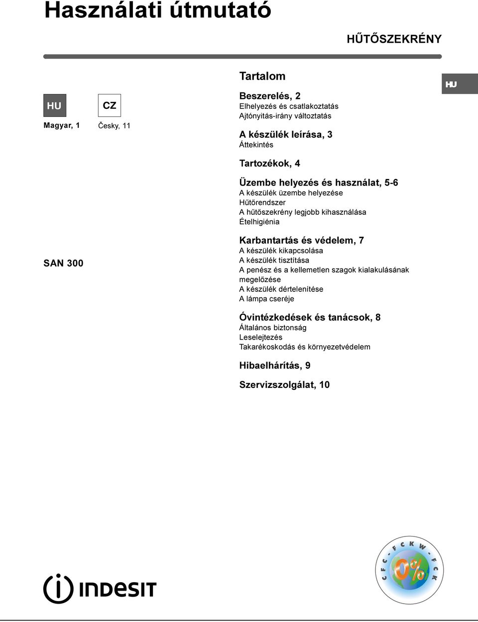 300 Karbantartás és védelem, 7 A készülék kikapcsolása A készülék tisztítása A penész és a kellemetlen szagok kialakulásának megelõzése A készülék