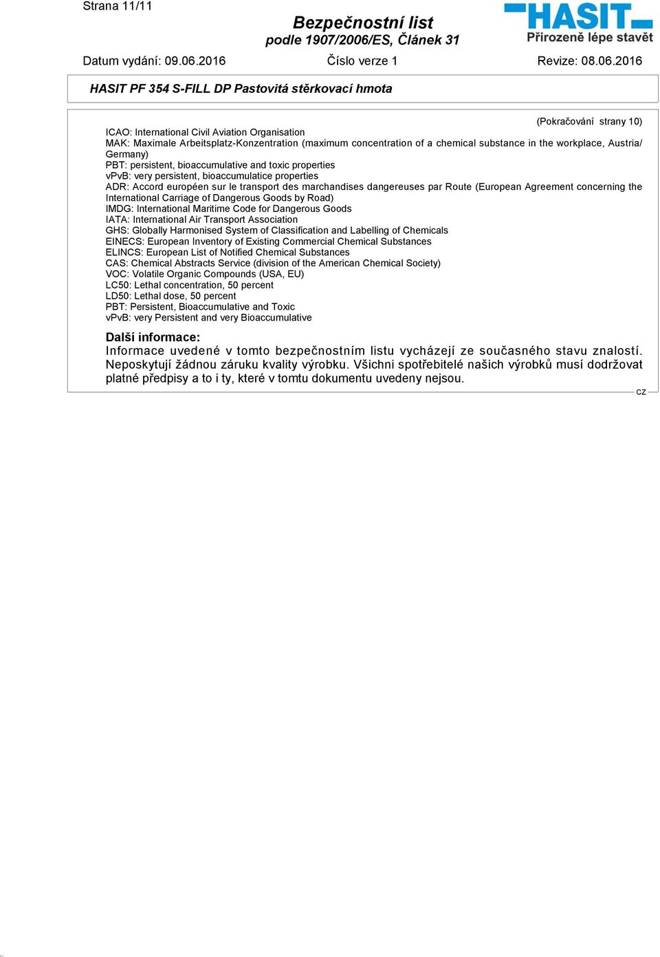 Agreement concerning the International Carriage of Dangerous Goods by Road) IMDG: International Maritime Code for Dangerous Goods IATA: International Air Transport Association GHS: Globally