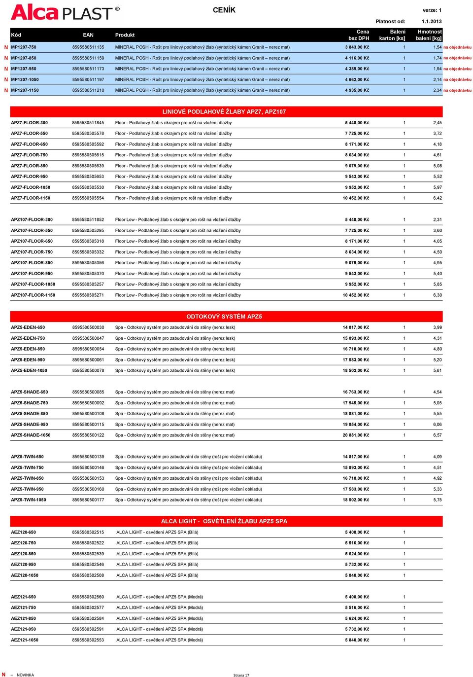 mat) 4 389,00 Kč 1 1,94 na objednávku N MP1207-1050 8595580511197 MINERAL POSH - Rošt pro liniový podlahový žlab (syntetický kámen Granit nerez mat) 4 662,00 Kč 1 2,14 na objednávku N MP1207-1150