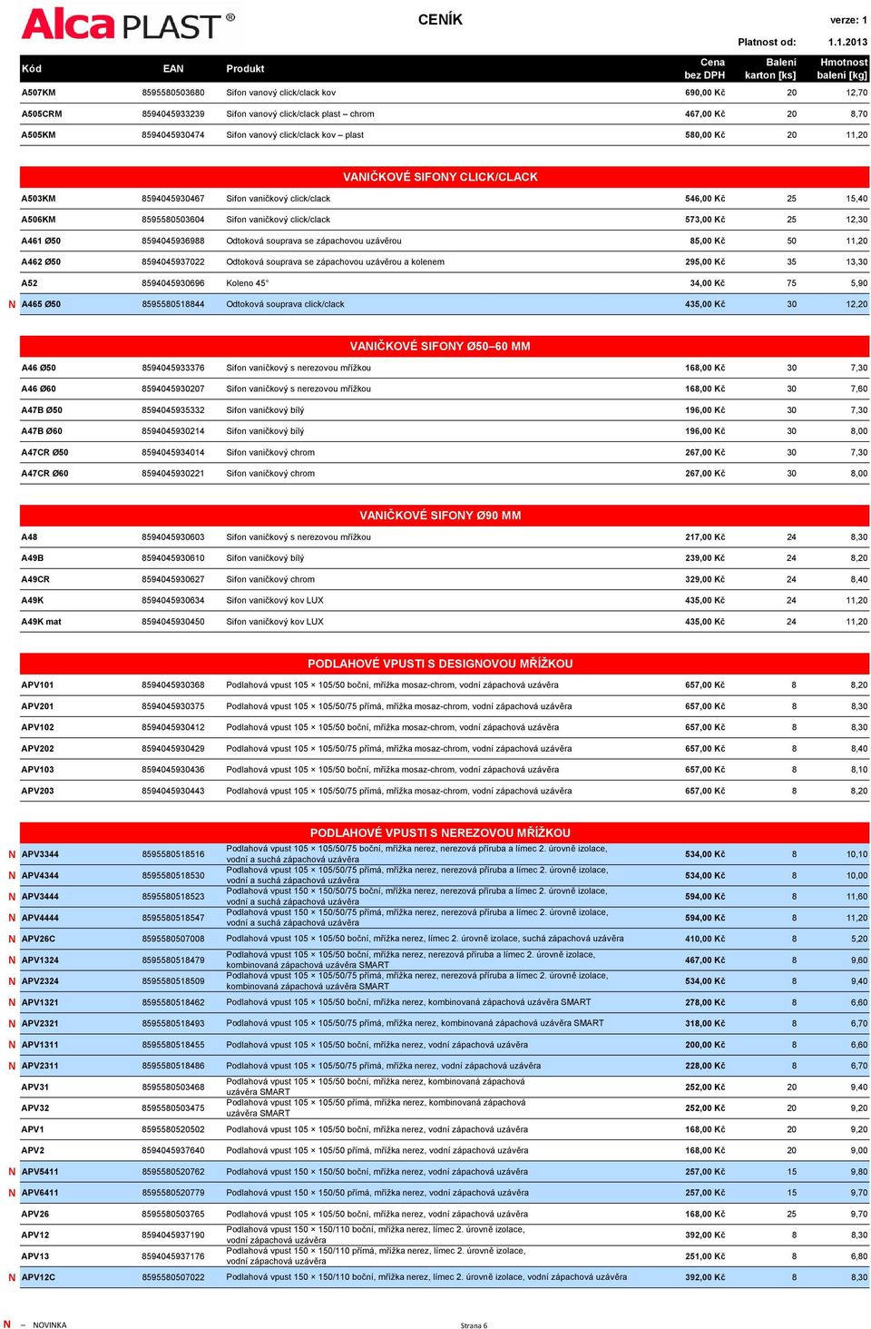 8594045936988 Odtoková souprava se zápachovou uzávěrou 85,00 Kč 50 11,20 A462 Ø50 8594045937022 Odtoková souprava se zápachovou uzávěrou a kolenem 295,00 Kč 35 13,30 A52 8594045930696 Koleno 45 34,00