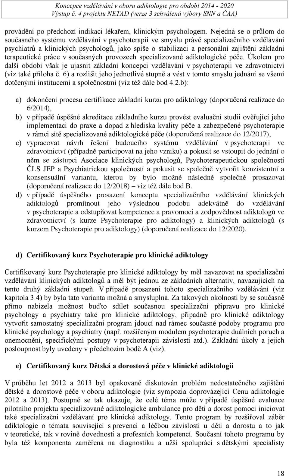 základní terapeutické práce v současných provozech specializované adiktologické péče.