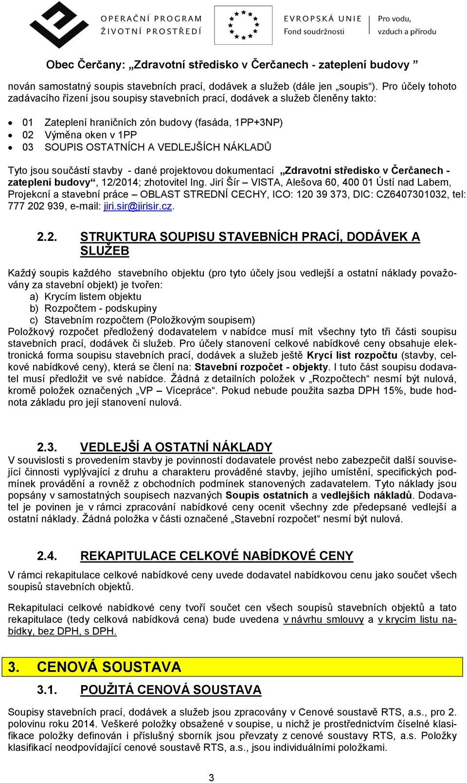 VEDLEJŠÍCH NÁKLADŮ Tyto jsou součástí stavby - dané projektovou dokumentací Zdravotní středisko v Čerčanech - zateplení budovy, 12/2014; zhotovitel Ing.