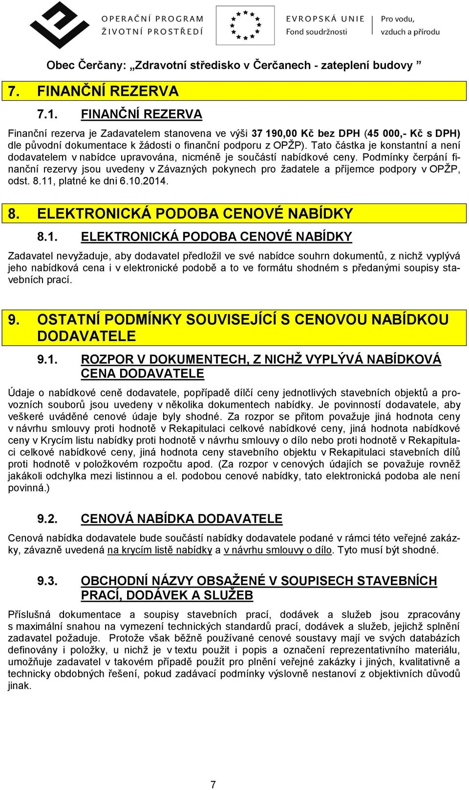 Podmínky čerpání finanční rezervy jsou uvedeny v Závazných pokynech pro žadatele a příjemce podpory v OPŽP, odst. 8.11