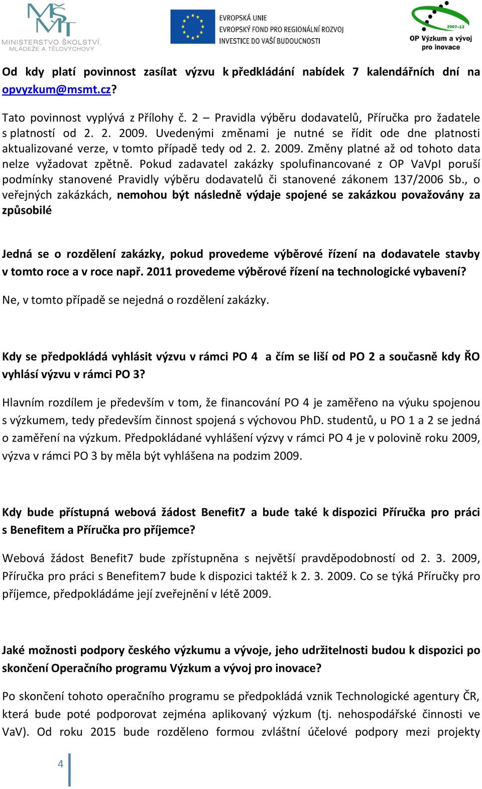 Pokud zadavatel zakázky spolufinancované z OP VaVpI poruší podmínky stanovené Pravidly výběru dodavatelů či stanovené zákonem 137/2006 Sb.