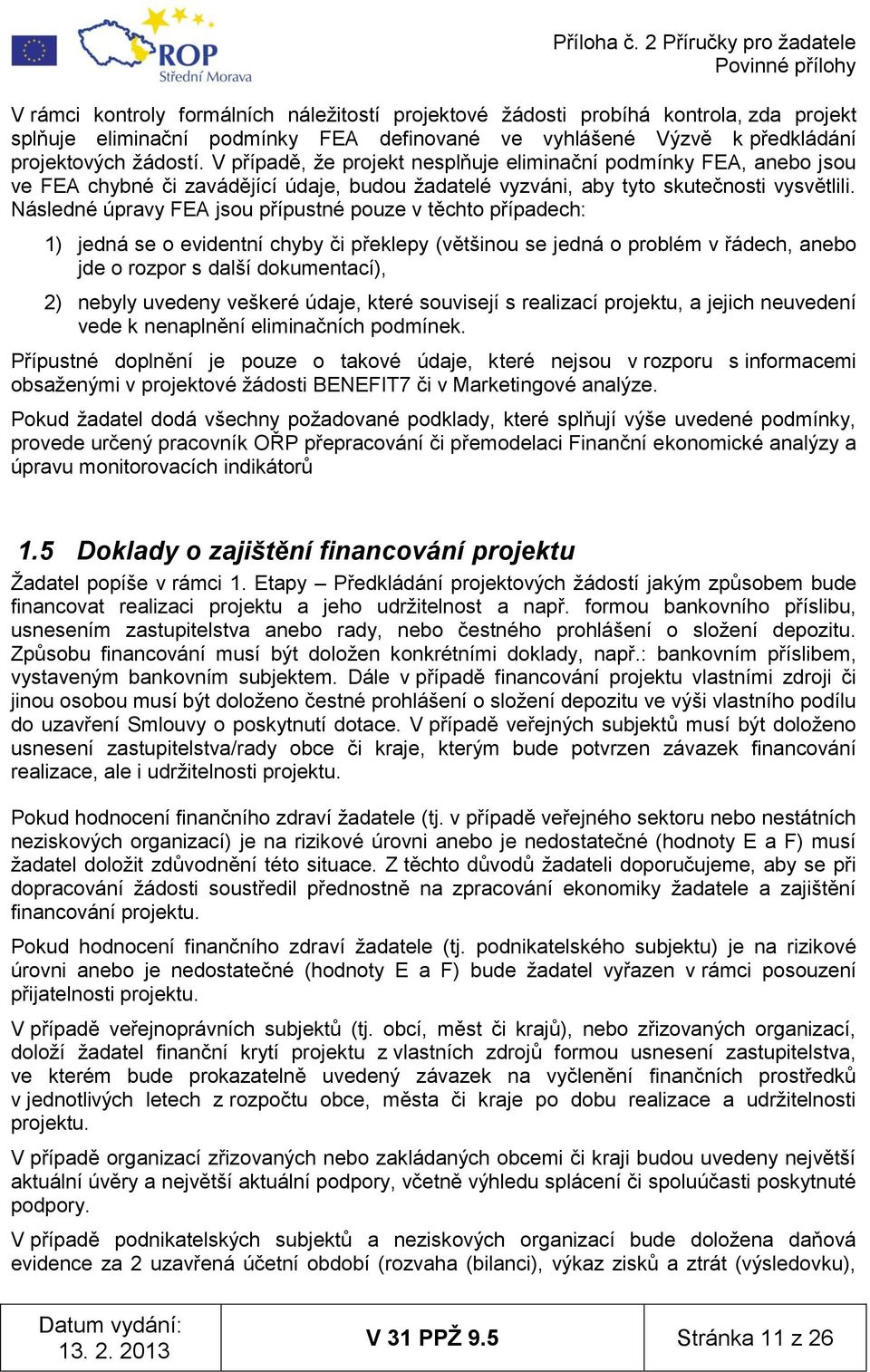 Následné úpravy FEA jsou přípustné pouze v těchto případech: 1) jedná se o evidentní chyby či překlepy (většinou se jedná o problém v řádech, anebo jde o rozpor s další dokumentací), 2) nebyly