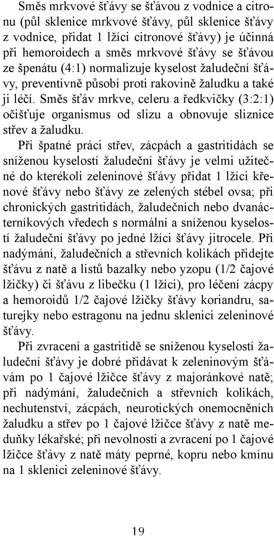 Směs šťáv mrkve, celeru a ředkvičky (3:2:1) očišťuje organismus od slizu a obnovuje sliznice střev a žaludku.