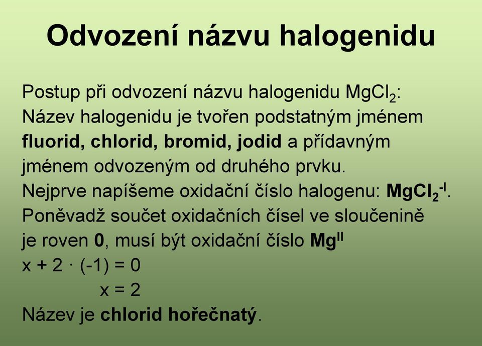 prvku. Nejprve napíšeme oxidační číslo halogenu: MgCl 2 -I.