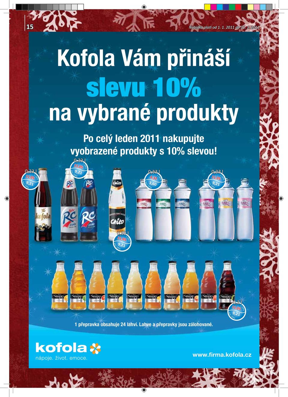 2011 Kofola Vám přináší slevu 10% na vybrané produkty 0,33 l 11,05 9,21 Po celý leden