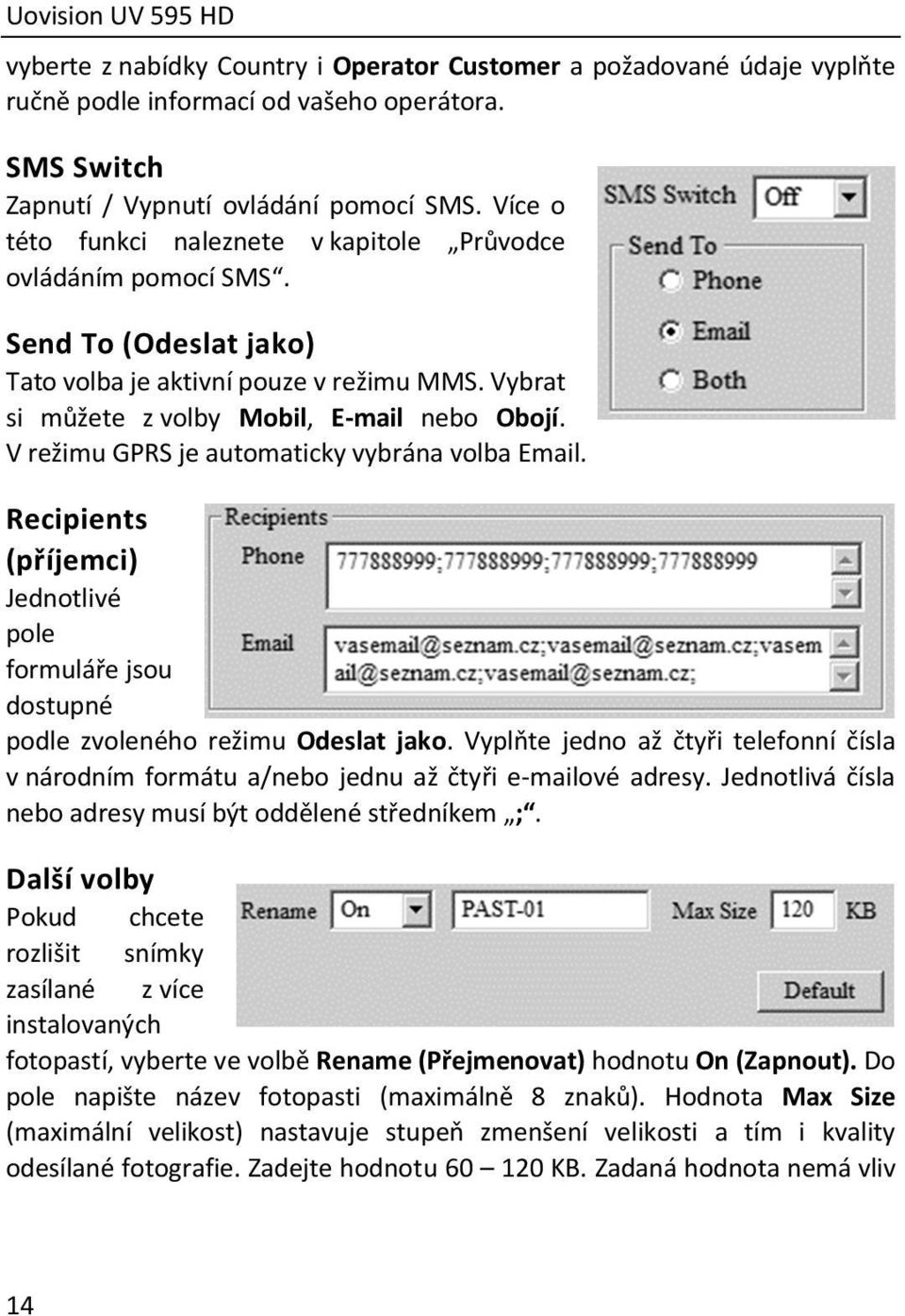 V režimu GPRS je automaticky vybrána volba Email. Recipients (příjemci) Jednotlivé pole formuláře jsou dostupné podle zvoleného režimu Odeslat jako.