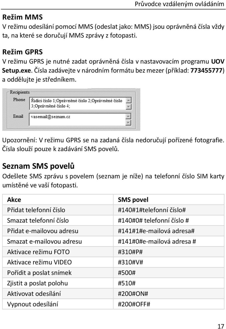 Upozornění: V režimu GPRS se na zadaná čísla nedoručují pořízené fotografie. Čísla slouží pouze k zadávání SMS povelů.