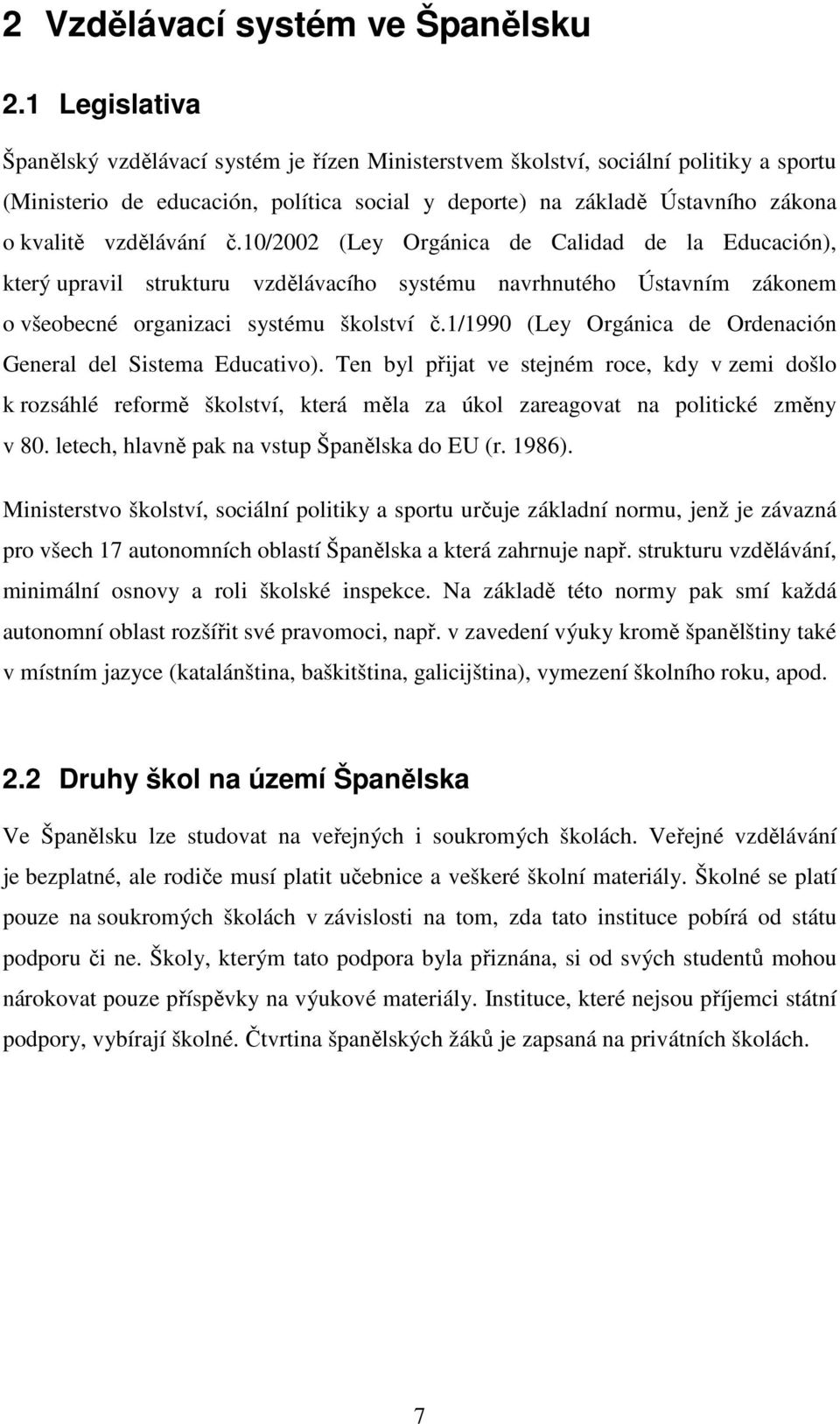 vzdělávání č.10/2002 (Ley Orgánica de Calidad de la Educación), který upravil strukturu vzdělávacího systému navrhnutého Ústavním zákonem o všeobecné organizaci systému školství č.