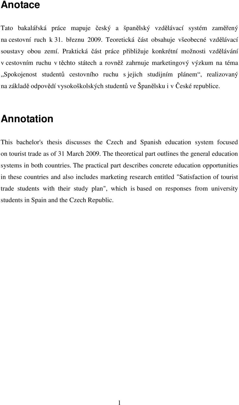 plánem, realizovaný na základě odpovědí vysokoškolských studentů ve Španělsku i v České republice.