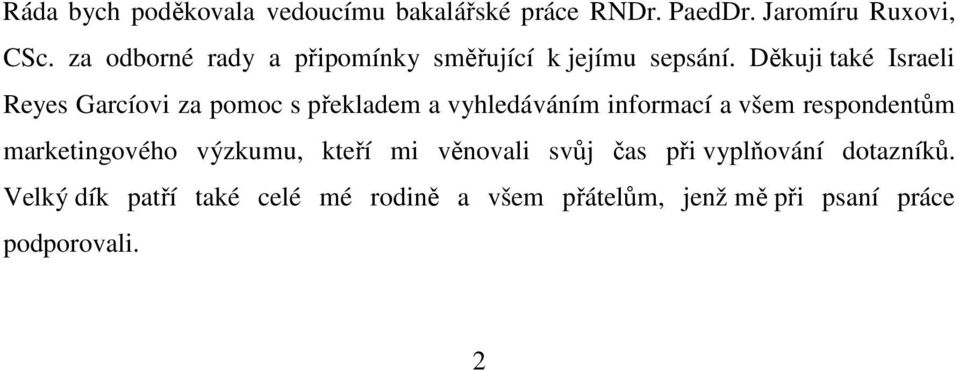 Děkuji také Israeli Reyes Garcíovi za pomoc s překladem a vyhledáváním informací a všem respondentům