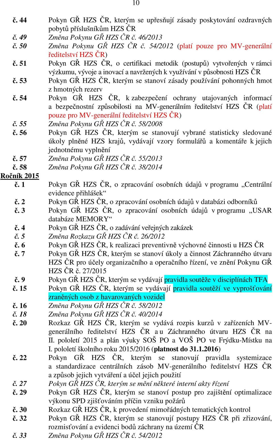 51 Pokyn GŘ HZS ČR, o certifikaci metodik (postupů) vytvořených v rámci výzkumu, vývoje a inovací a navržených k využívání v působnosti HZS ČR č.