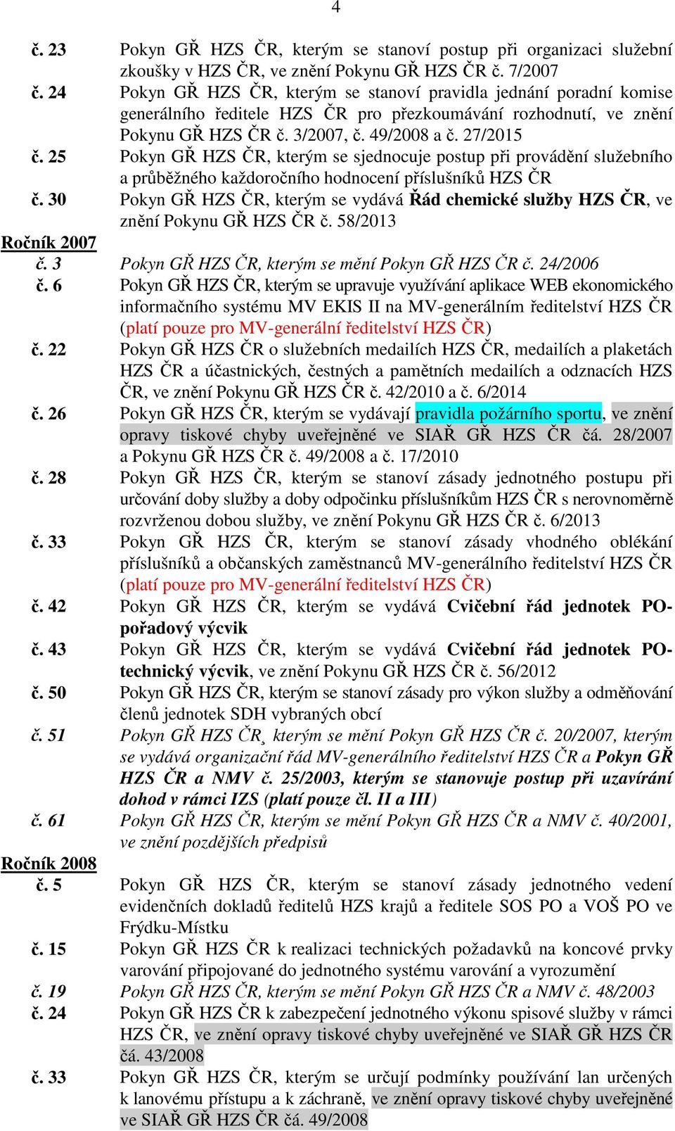 25 Pokyn GŘ HZS ČR, kterým se sjednocuje postup při provádění služebního a průběžného každoročního hodnocení příslušníků HZS ČR č.