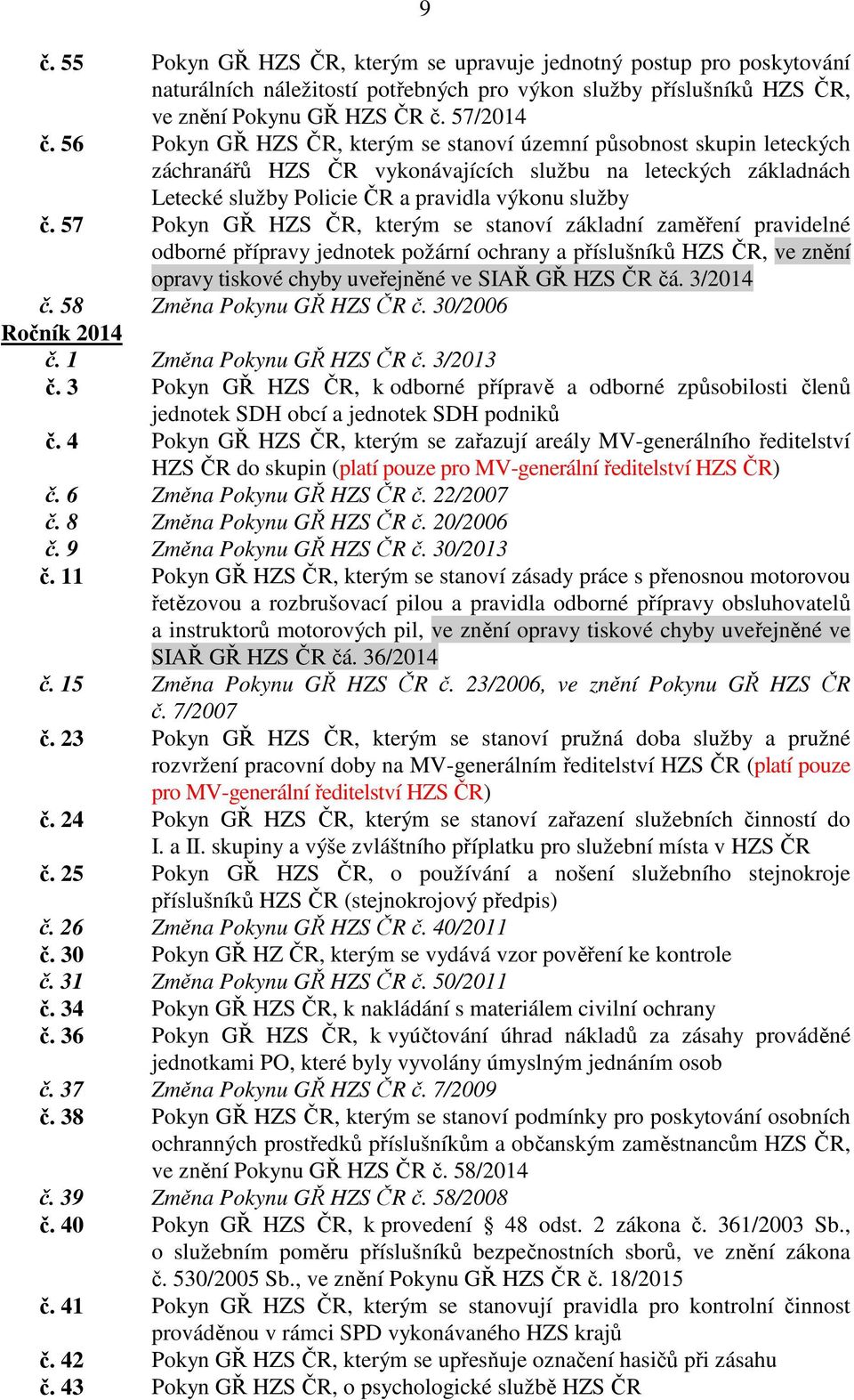 57 Pokyn GŘ HZS ČR, kterým se stanoví základní zaměření pravidelné odborné přípravy jednotek požární ochrany a příslušníků HZS ČR, ve znění opravy tiskové chyby uveřejněné ve SIAŘ GŘ HZS ČR čá.