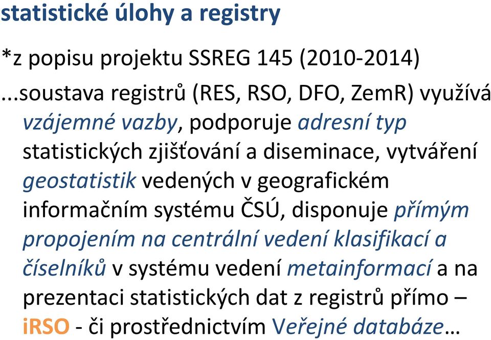 diseminace, vytváření geostatistikvedených v geografickém informačním systému ČSÚ, disponuje přímým propojením na